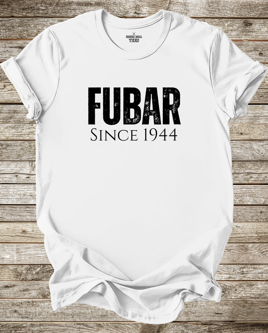 FUBAR Since 1944 T-Shirt