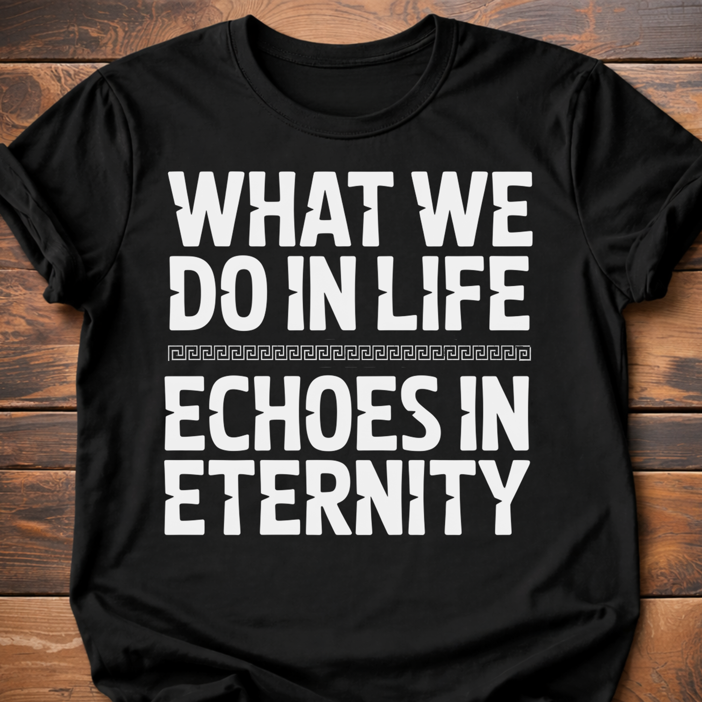 What We Do In Life T-Shirt