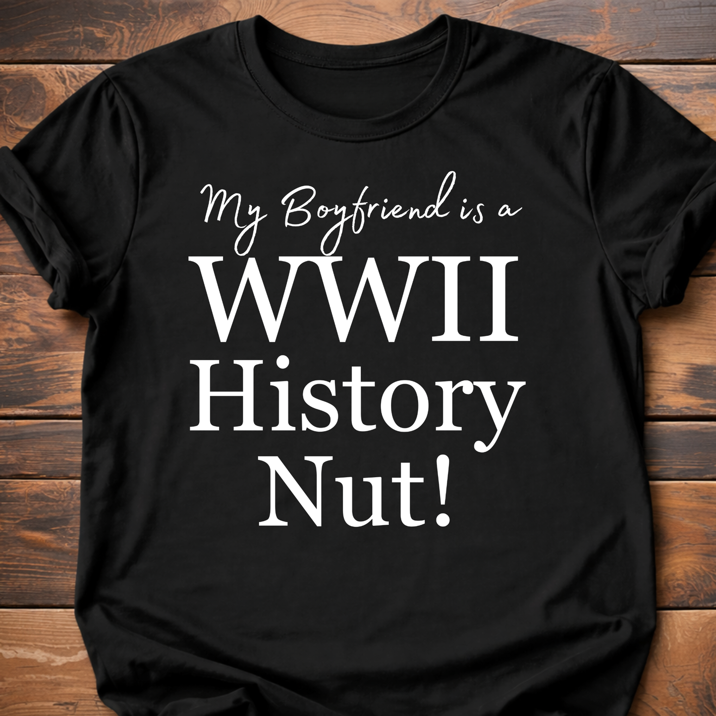 My Boyfriend is a WW2! History Nut T-Shirt