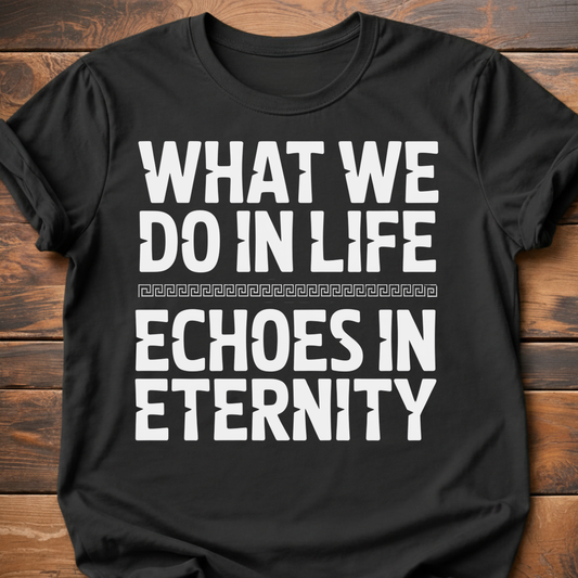 What We Do In Life T-Shirt