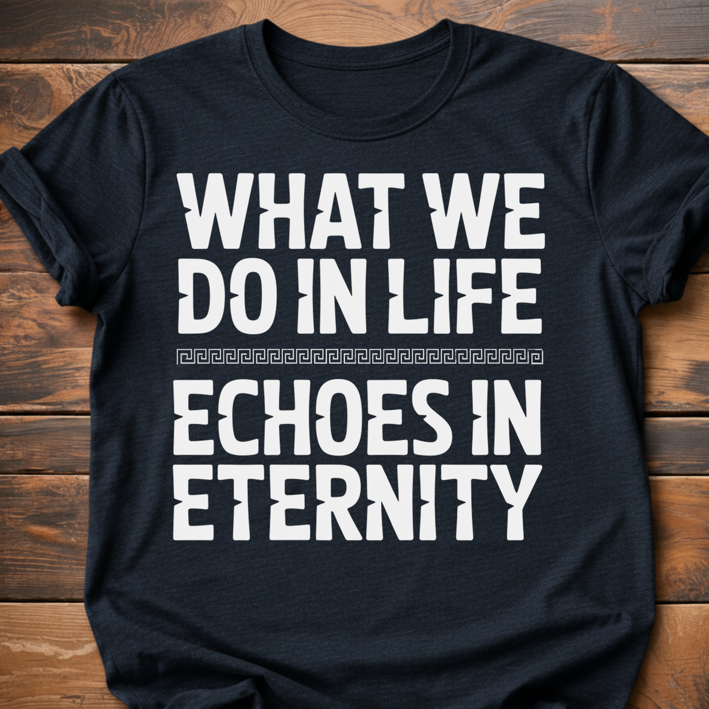What We Do In Life T-Shirt
