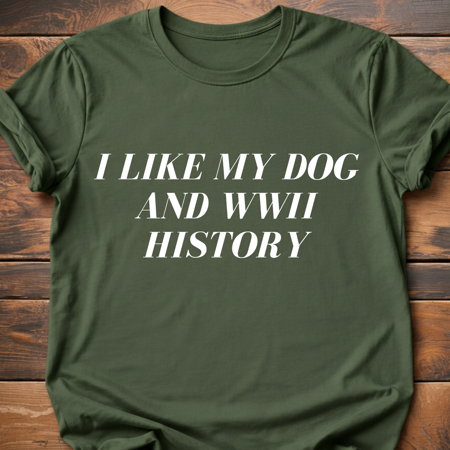 I Like My Dog & WWII History T-Shirt
