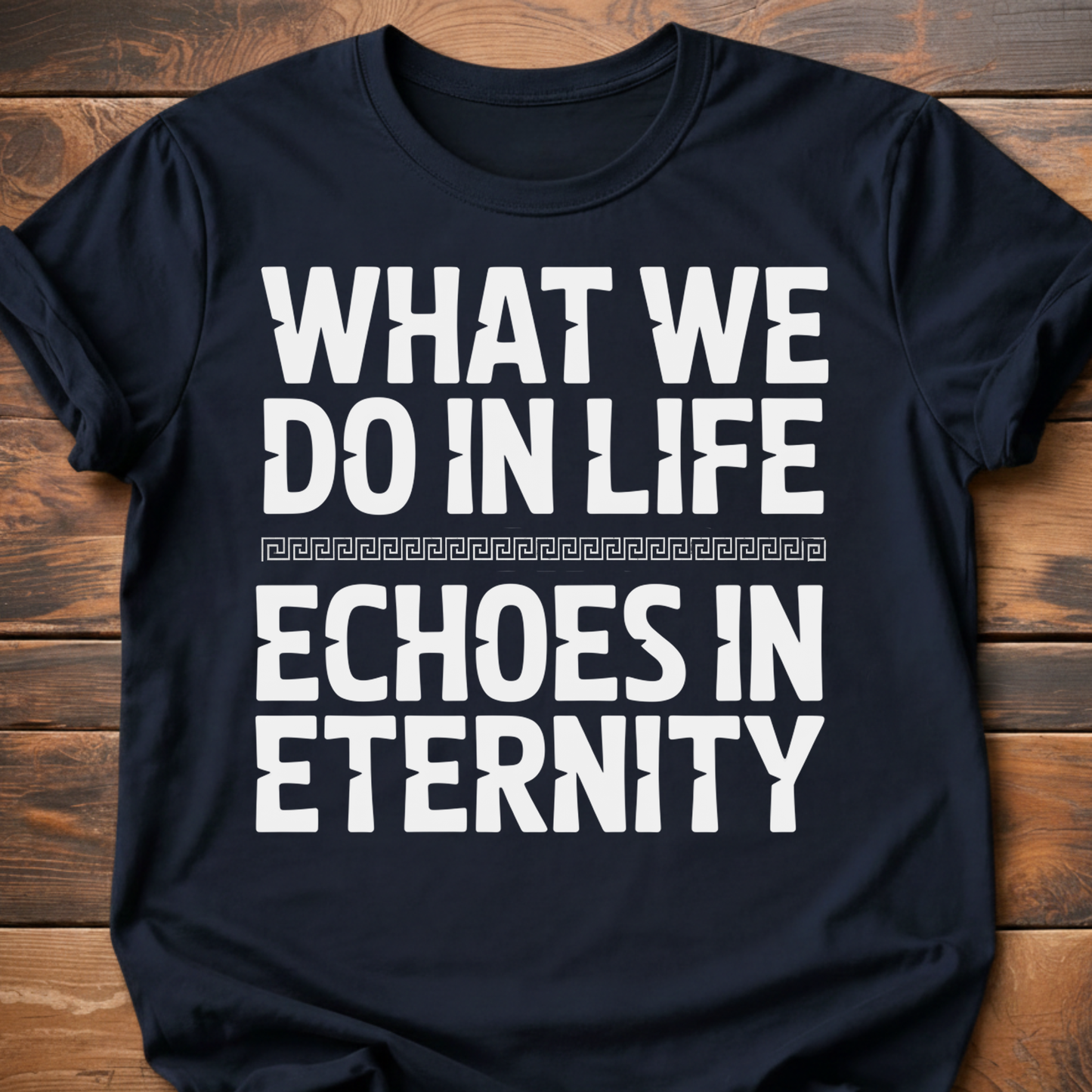What We Do In Life T-Shirt