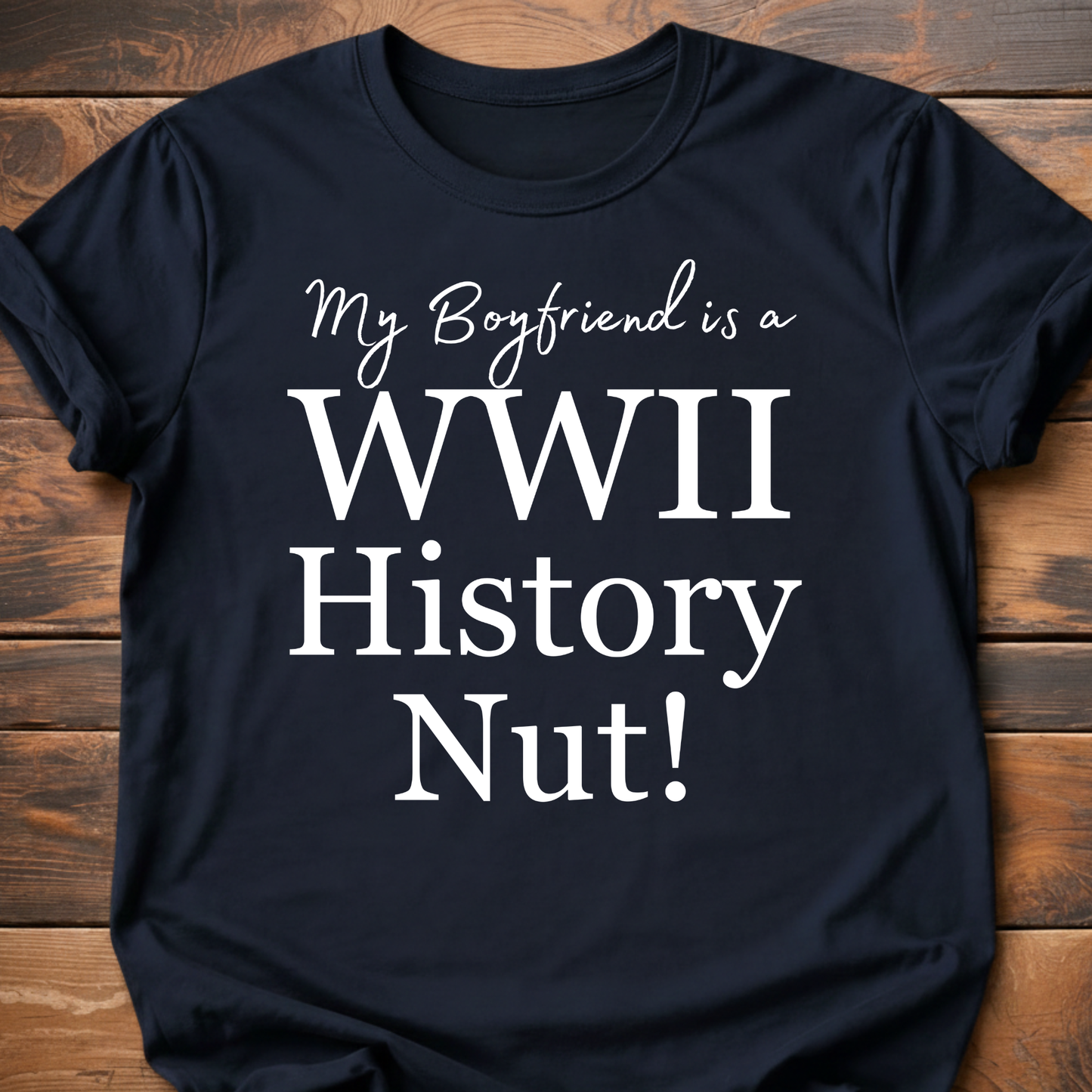 My Boyfriend is a WW2! History Nut T-Shirt