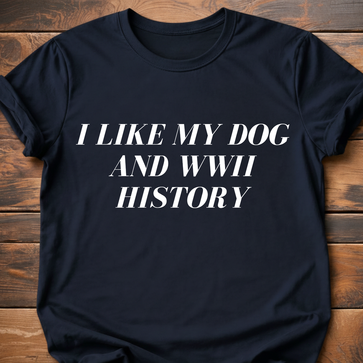 I Like My Dog & WWII History T-Shirt