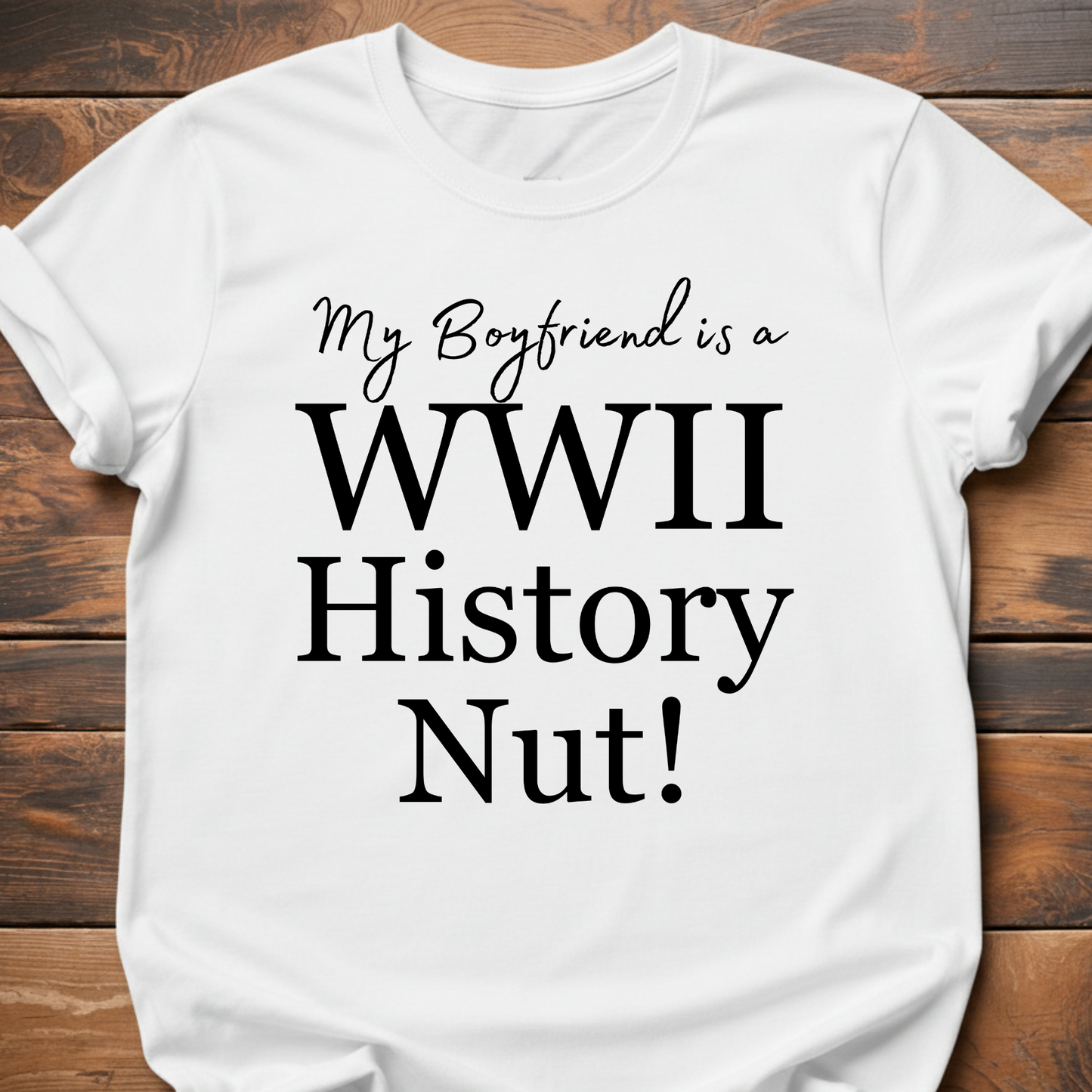 My Boyfriend is a WW2! History Nut T-Shirt