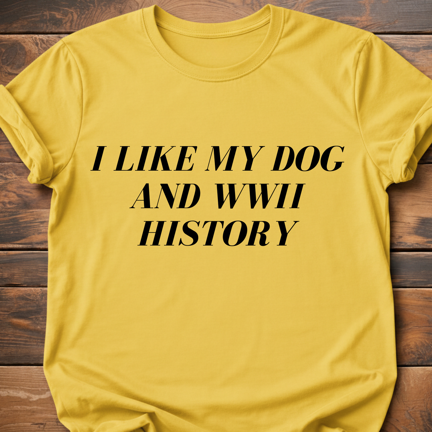 I Like My Dog & WWII History T-Shirt