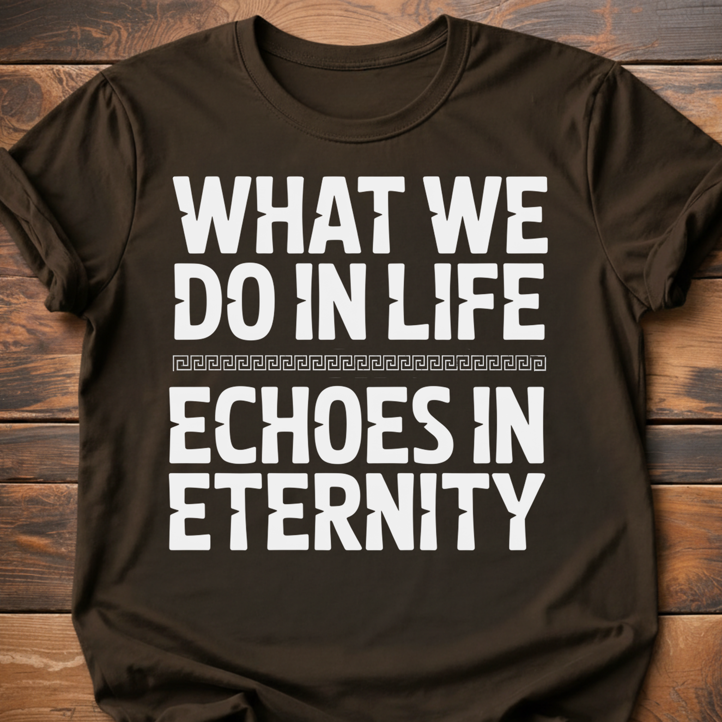 What We Do In Life T-Shirt