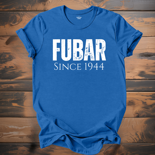 FUBAR Since 1944 T-Shirt