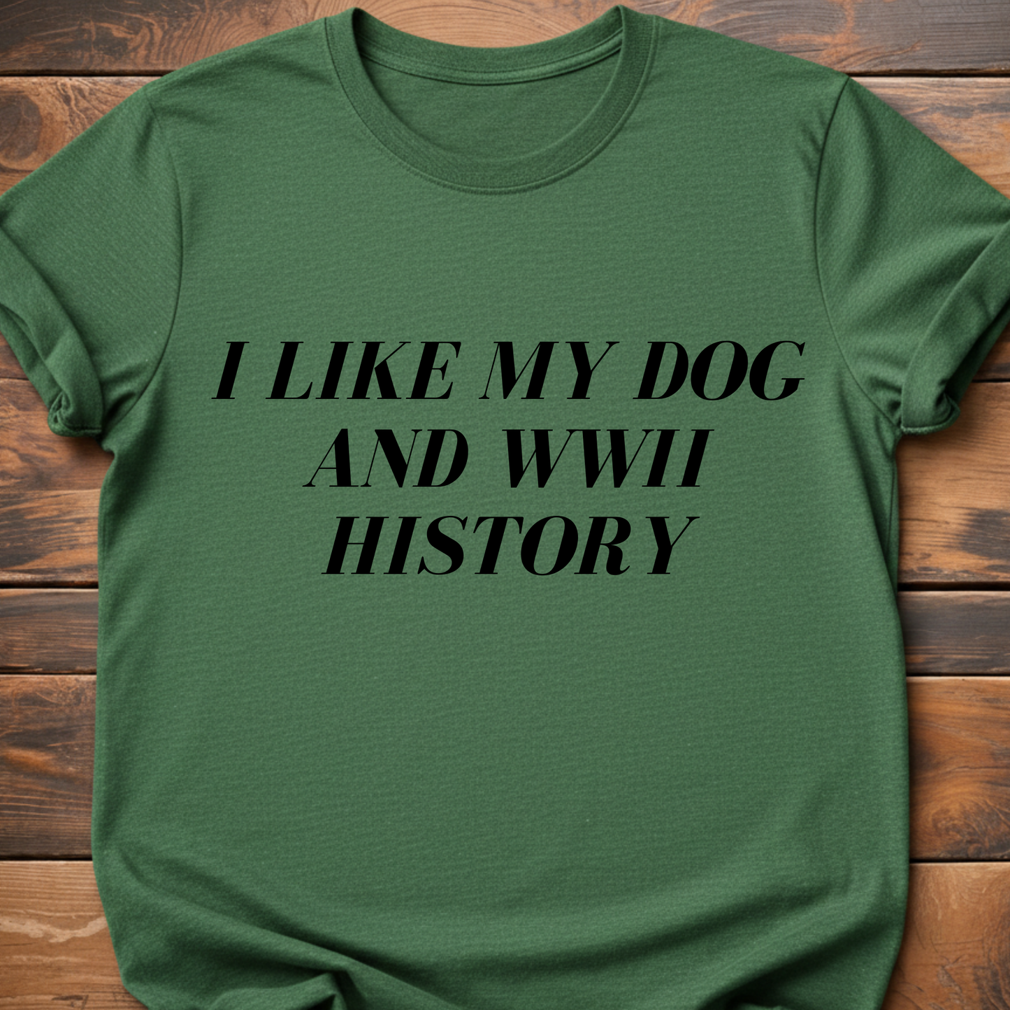 I Like My Dog & WWII History T-Shirt