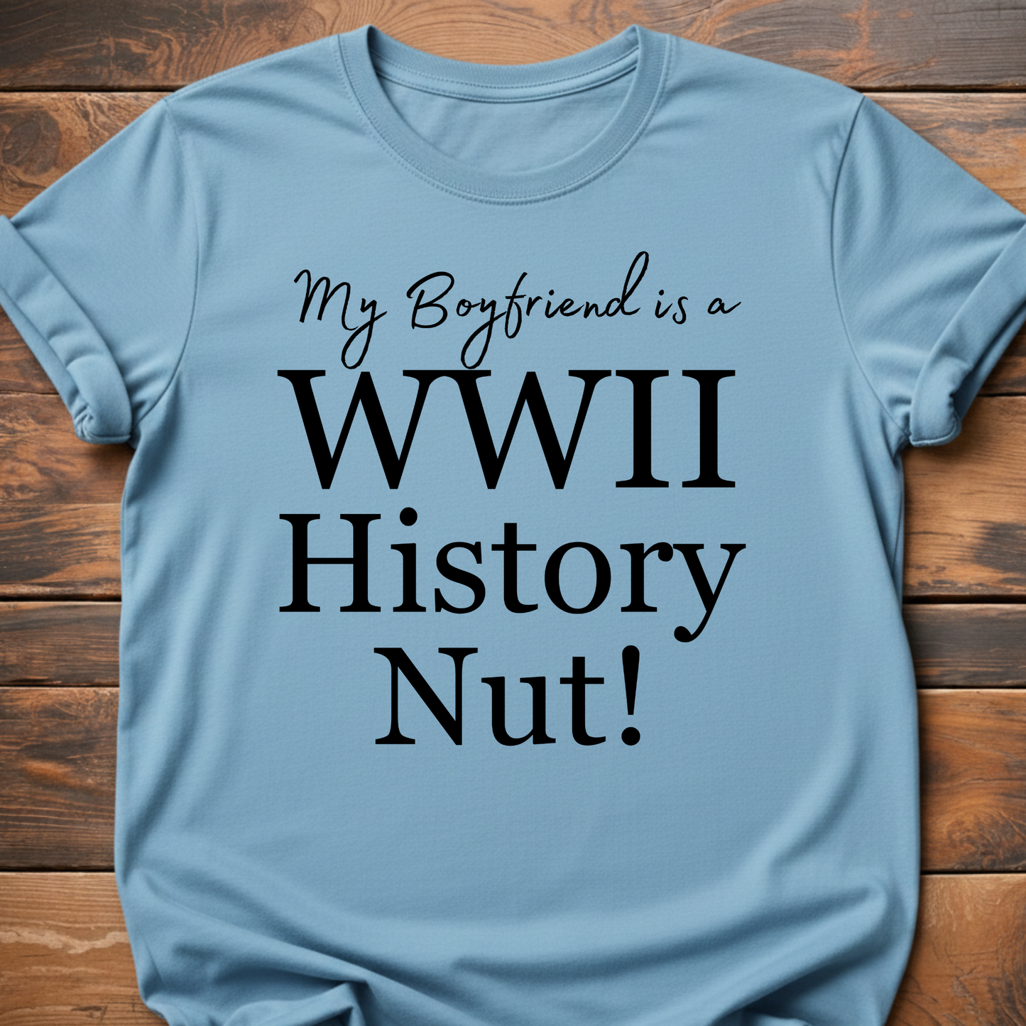 My Boyfriend is a WW2! History Nut T-Shirt
