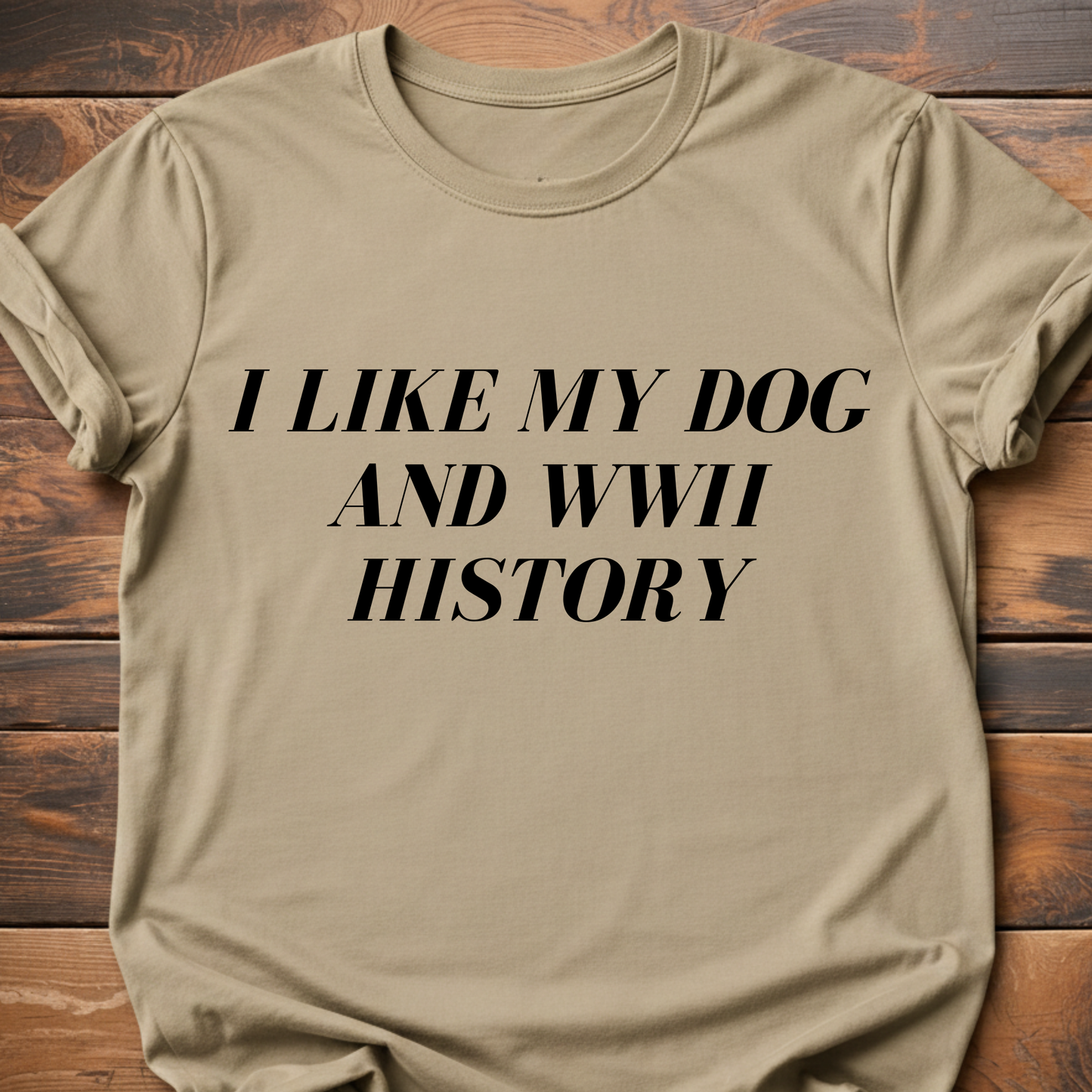 I Like My Dog & WWII History T-Shirt